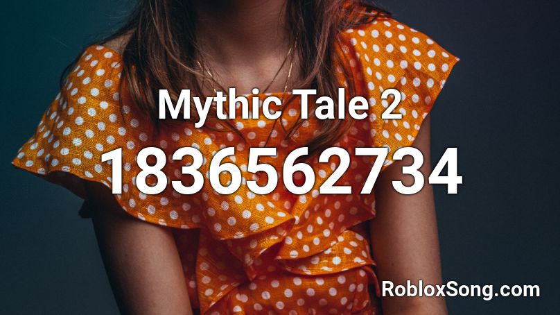 Mythic Tale 2 Roblox ID