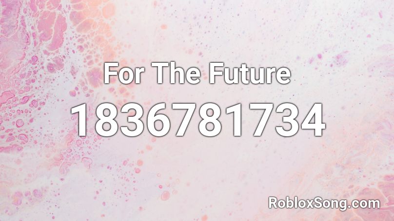 For The Future Roblox ID