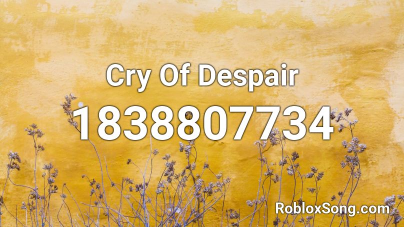 Cry Of Despair Roblox ID