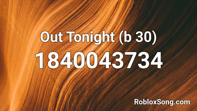 Out Tonight (b 30) Roblox ID