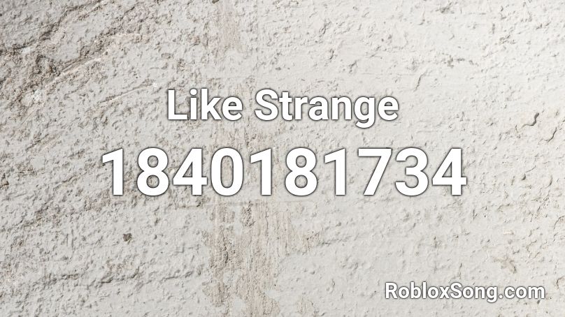 Like Strange Roblox ID