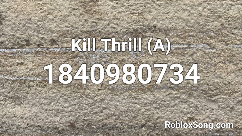 Kill Thrill (A) Roblox ID