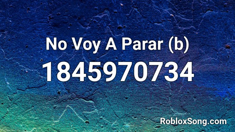 No Voy A Parar (b) Roblox ID