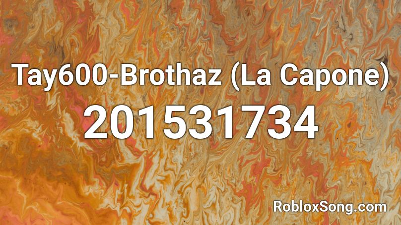 Tay600-Brothaz (La Capone) Roblox ID