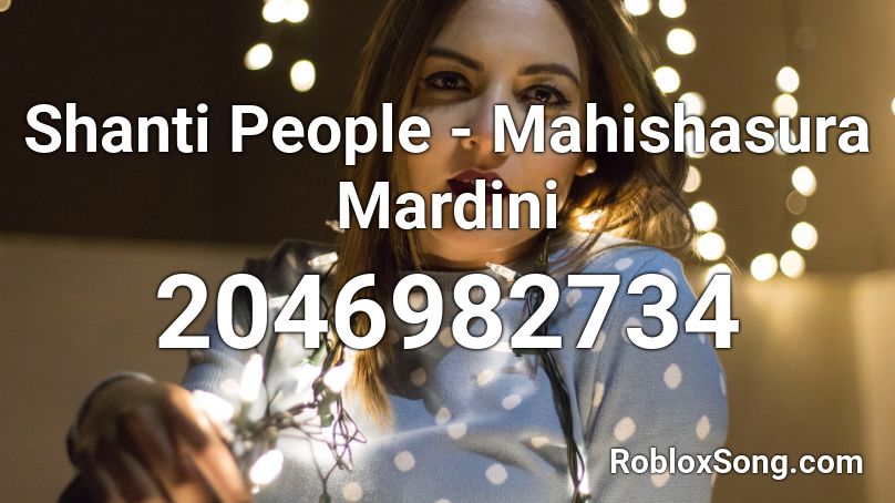 Shanti People - Mahishasura Mardini Roblox ID