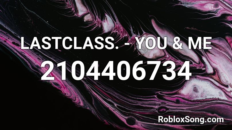 LASTCLASS. - YOU & ME Roblox ID