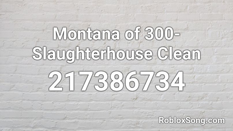 Montana of 300- Slaughterhouse Clean Roblox ID