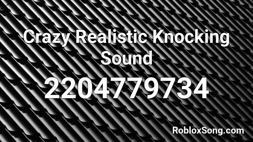Crazy Realistic Knocking Sound  Roblox ID