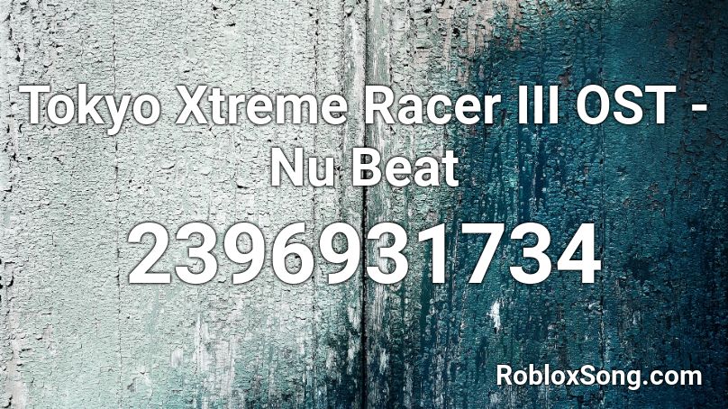 Tokyo Xtreme Racer III OST - Nu Beat Roblox ID
