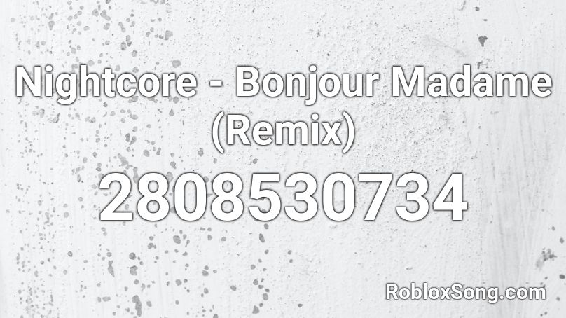 Nightcore - Bonjour Madame (Remix) Roblox ID