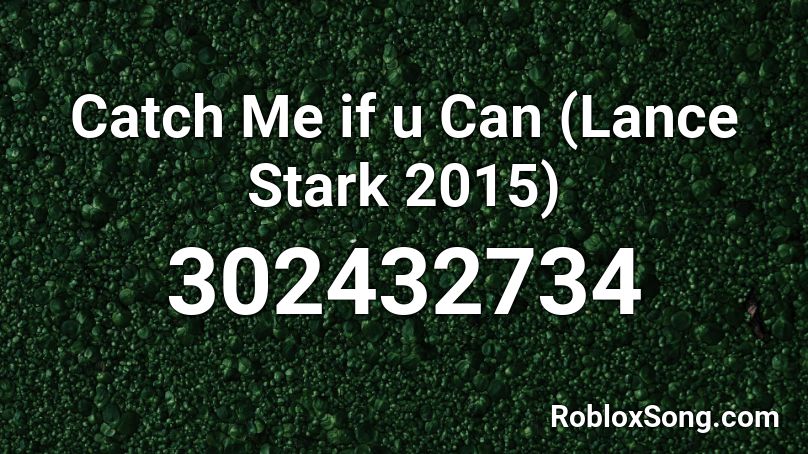 Catch Me if u Can (Lance Stark 2015) Roblox ID