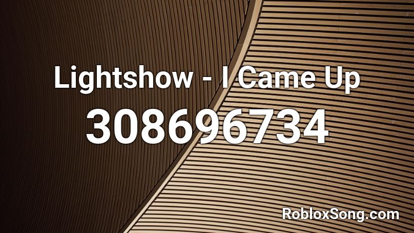Lightshow - I Came Up Roblox ID