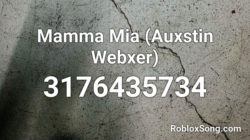 Mamma Mia (Auxstin Webxer) Roblox ID