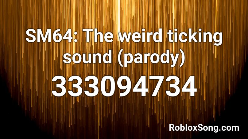 SM64: The weird ticking sound (parody) Roblox ID