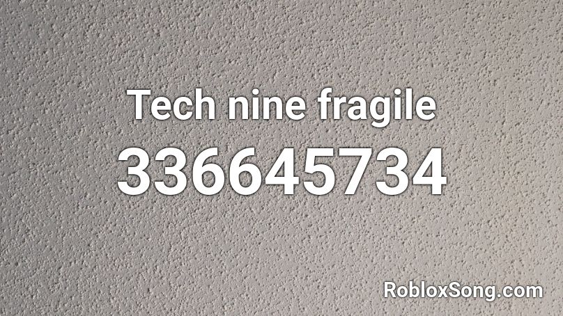 Tech nine fragile Roblox ID