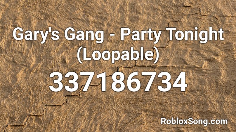 Gary's Gang - Party Tonight (Loopable) Roblox ID