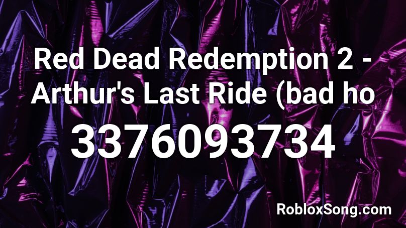 Red Dead Redemption 2 Arthur S Last Ride Bad Ho Roblox Id Roblox Music Codes - roblox red dead redemption song id