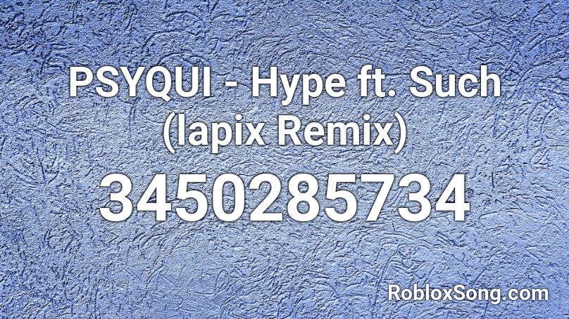 PSYQUI - Hype ft. Such (lapix Remix) Roblox ID