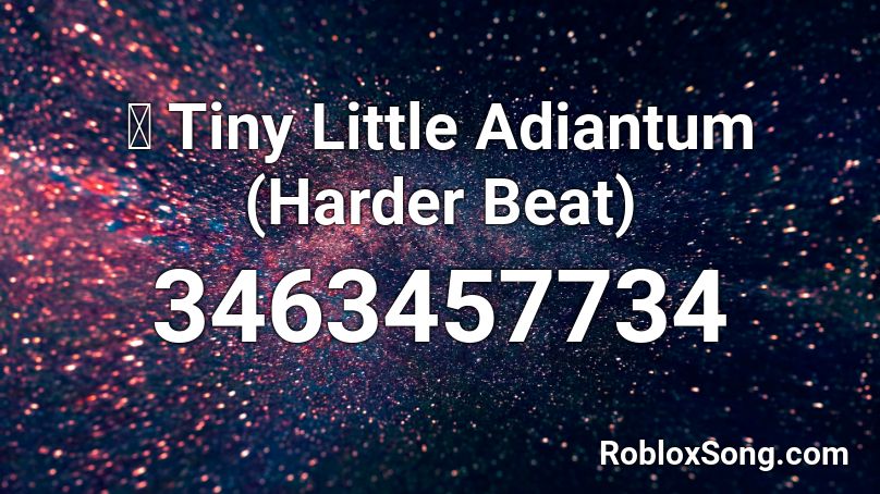 Tiny Little Adiantum Harder Beat Roblox Id Roblox Music Codes - tiny little adiantum remix roblox id