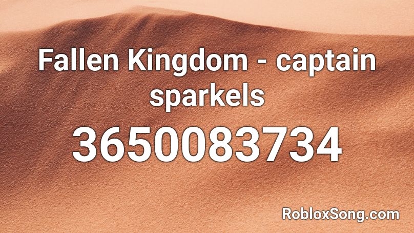 Fallen Kingdom - captain sparkels Roblox ID