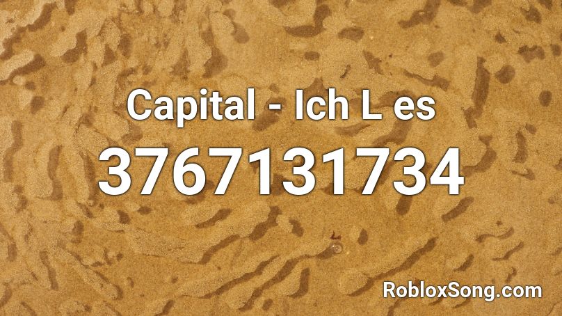 Capital - Ich L es Roblox ID