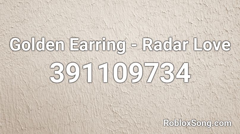 Golden Earring - Radar Love Roblox ID