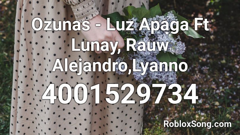 Ozunas - Luz Apaga Ft Lunay, Rauw Alejandro,Lyanno Roblox ID