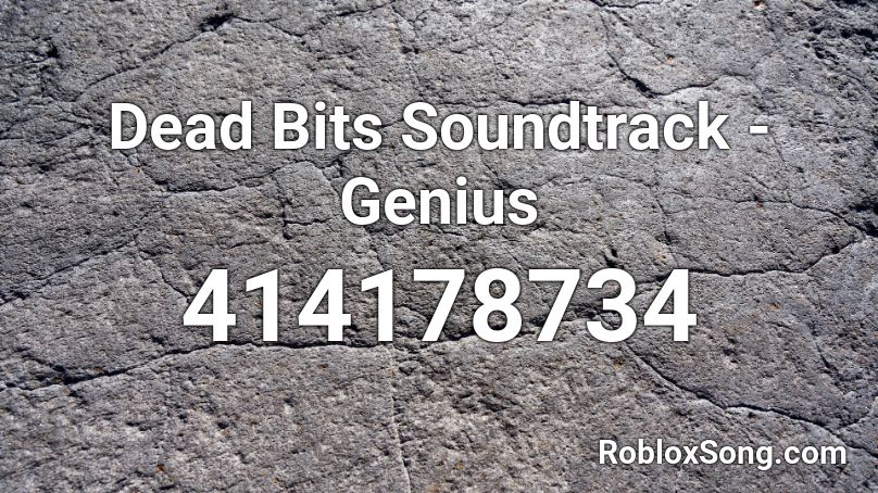 Dead Bits Soundtrack - Genius Roblox ID
