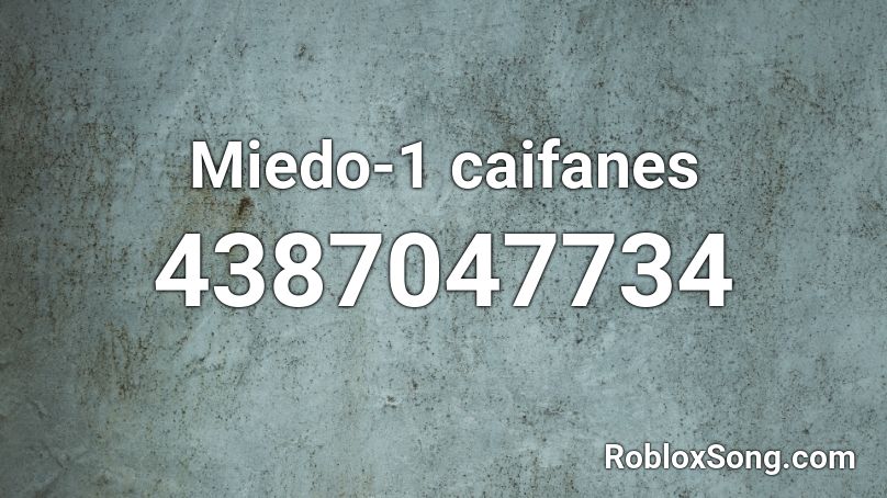 Miedo-1 caifanes Roblox ID