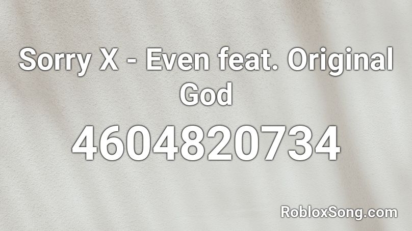 Sorry X - Even feat. Original God Roblox ID