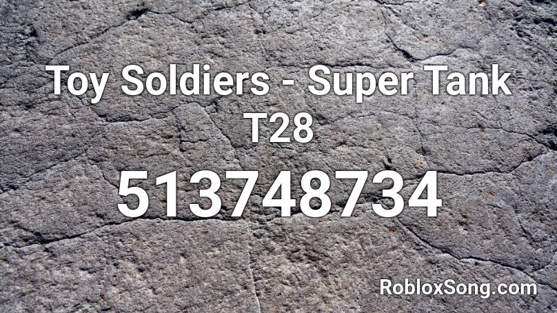 Toy Soldiers - Super Tank T28 Roblox ID