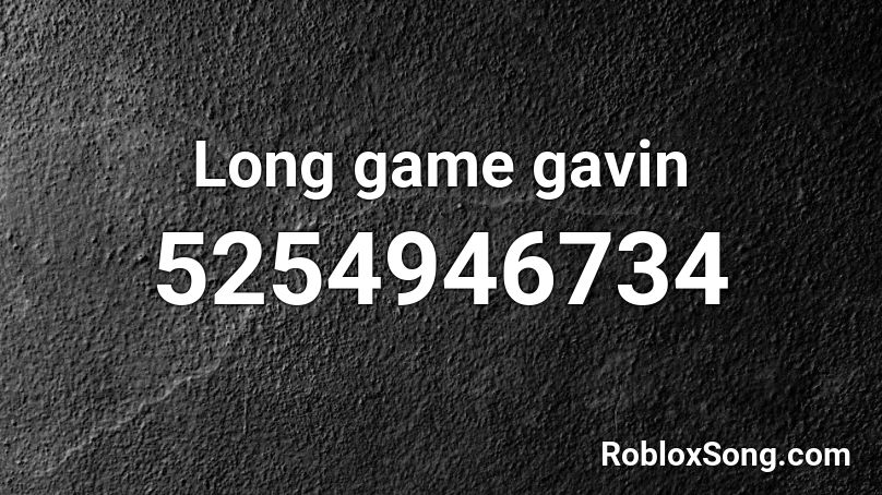 Long game gavin Roblox ID
