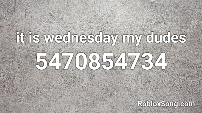 roblox it is wednesday my dudes song id