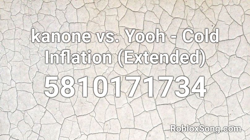 kanone vs. Yooh - Cold Inflation (Extended) Roblox ID
