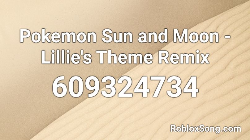 Pokemon Sun and Moon - Lillie's Theme Remix Roblox ID
