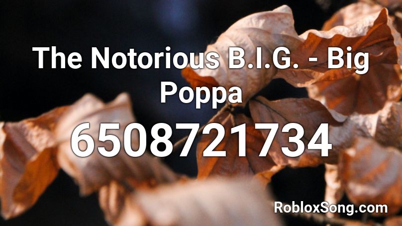 The Notorious B I G Big Poppa Roblox Id Roblox Music Codes - notorious big big poppa roblox