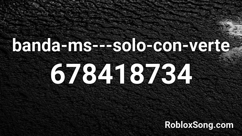 Banda Ms Solo Con Verte Roblox Id Roblox Music Codes - roblox code for solo