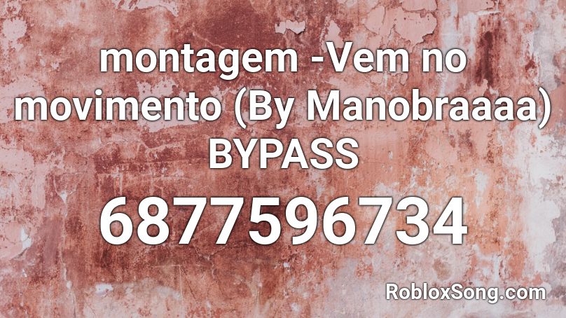 montagem -Vem no movimento (By Manobraaaa) BYPASS Roblox ID