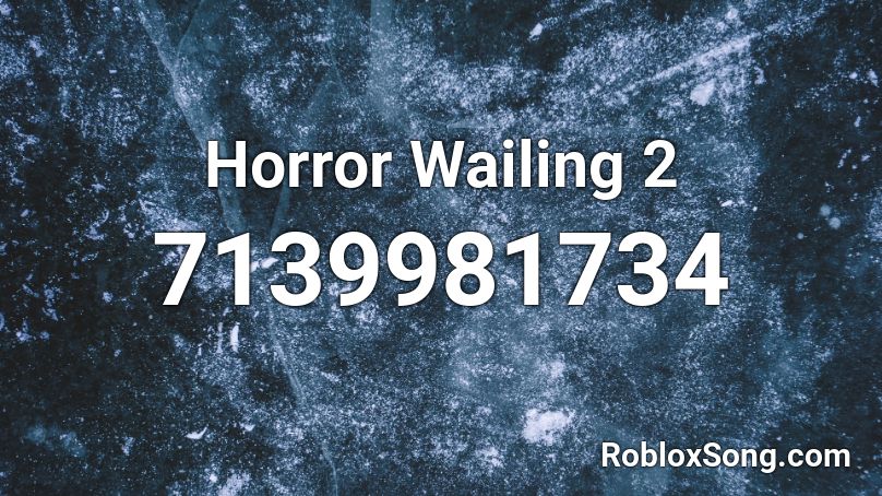Horror Wailing 2 Roblox ID
