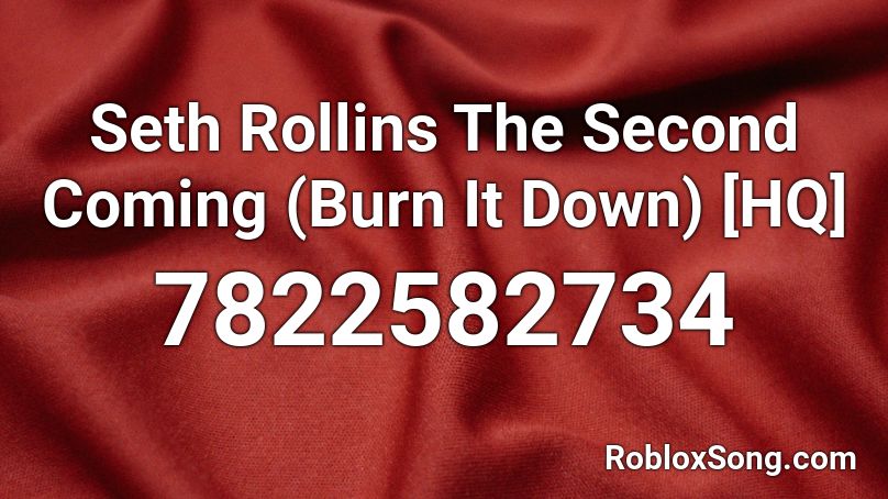 Seth Rollins - The Second Coming (Burn It Down) Roblox ID