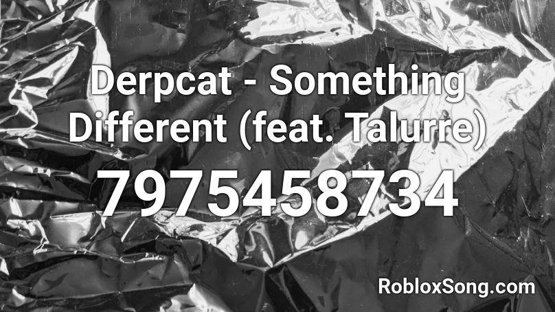Derpcat - Something Different (feat. Talurre) Roblox ID