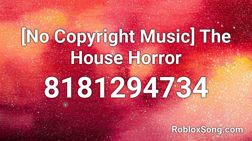 [No Copyright Music] The House Horror Roblox ID