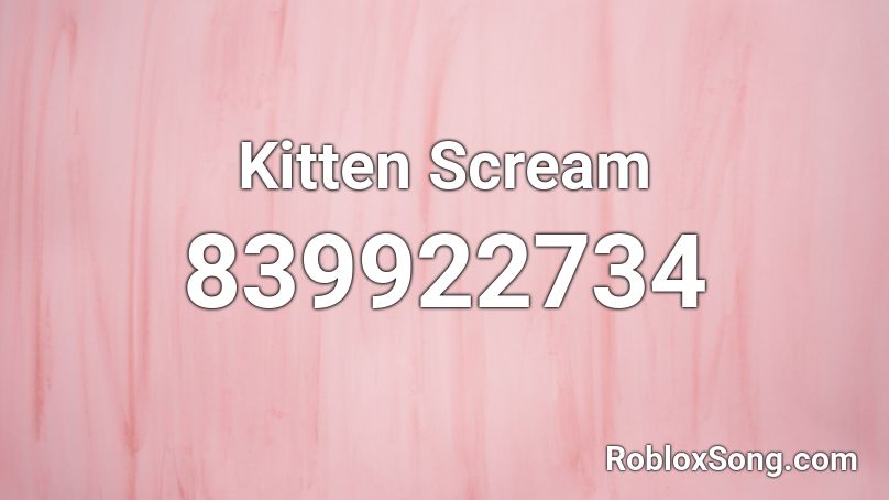 Kitten Scream Roblox ID