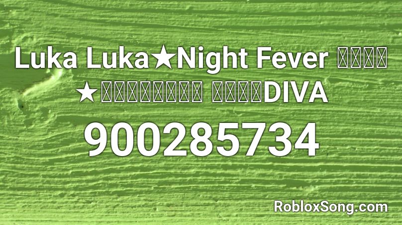 Luka Luka★Night Fever ルカルカ★ナイトフィーバー 巡音ルカDIVA Roblox ID