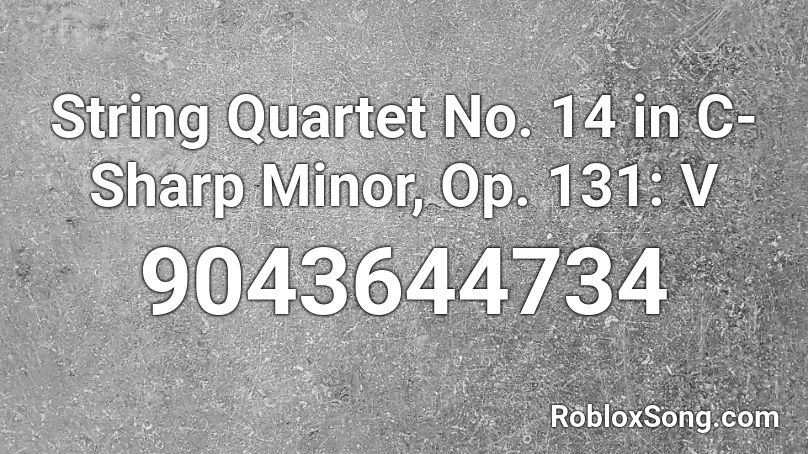 String Quartet No. 14 in C-Sharp Minor, Op. 131: V Roblox ID