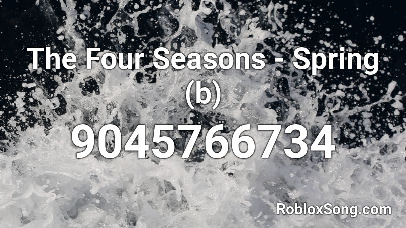 The Four Seasons - Spring (b) Roblox ID