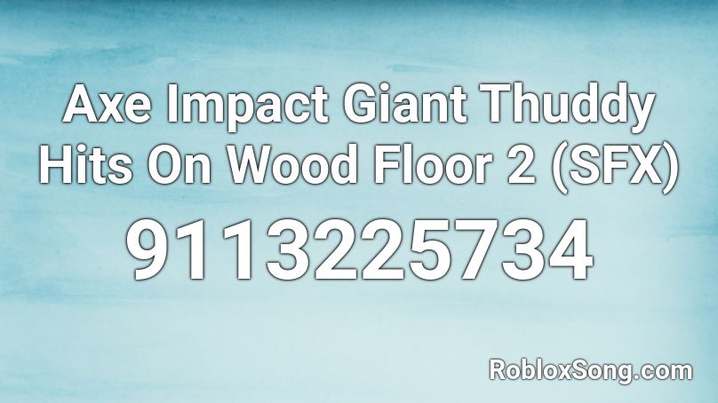Axe Impact Giant Thuddy Hits On Wood Floor 2 (SFX) Roblox ID
