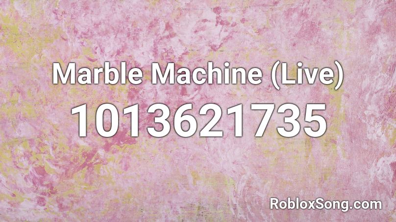 Marble Machine (Live) Roblox ID