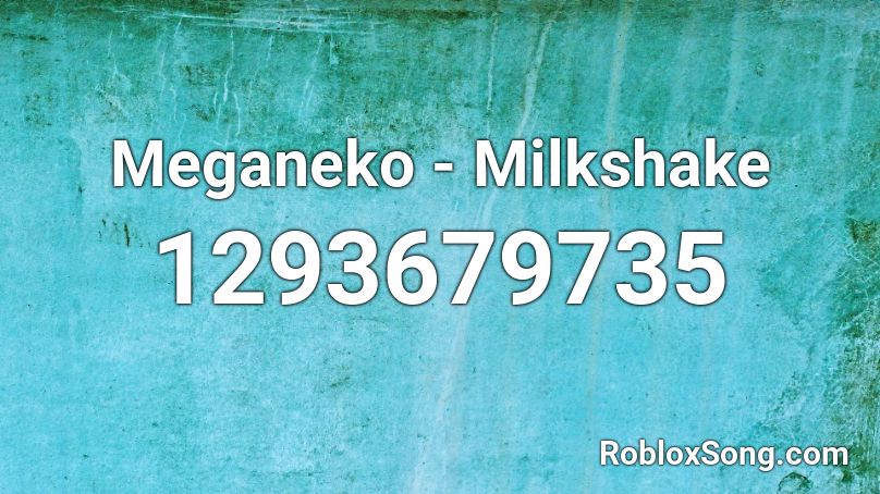 Meganeko - Milkshake Roblox ID