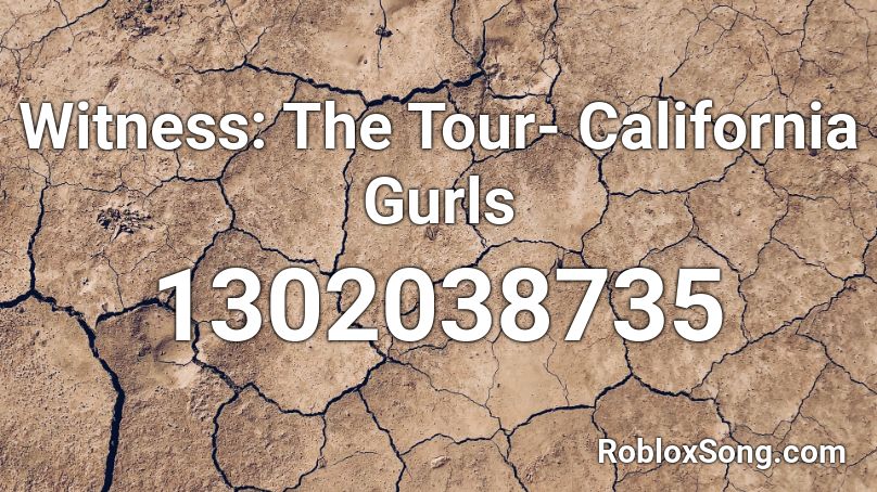 Witness: The Tour- California Gurls Roblox ID